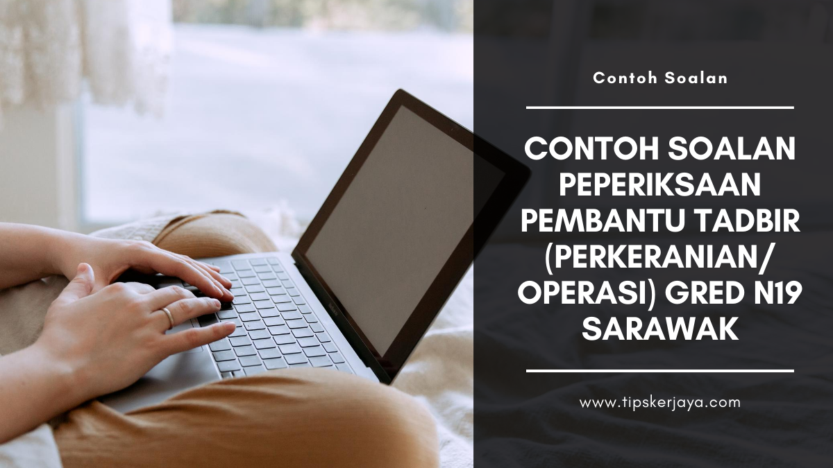 Contoh Soalan Peperiksaan Pembantu Tadbir Perkeranian Operasi Gred N19 Sarawak Tips Kerjaya