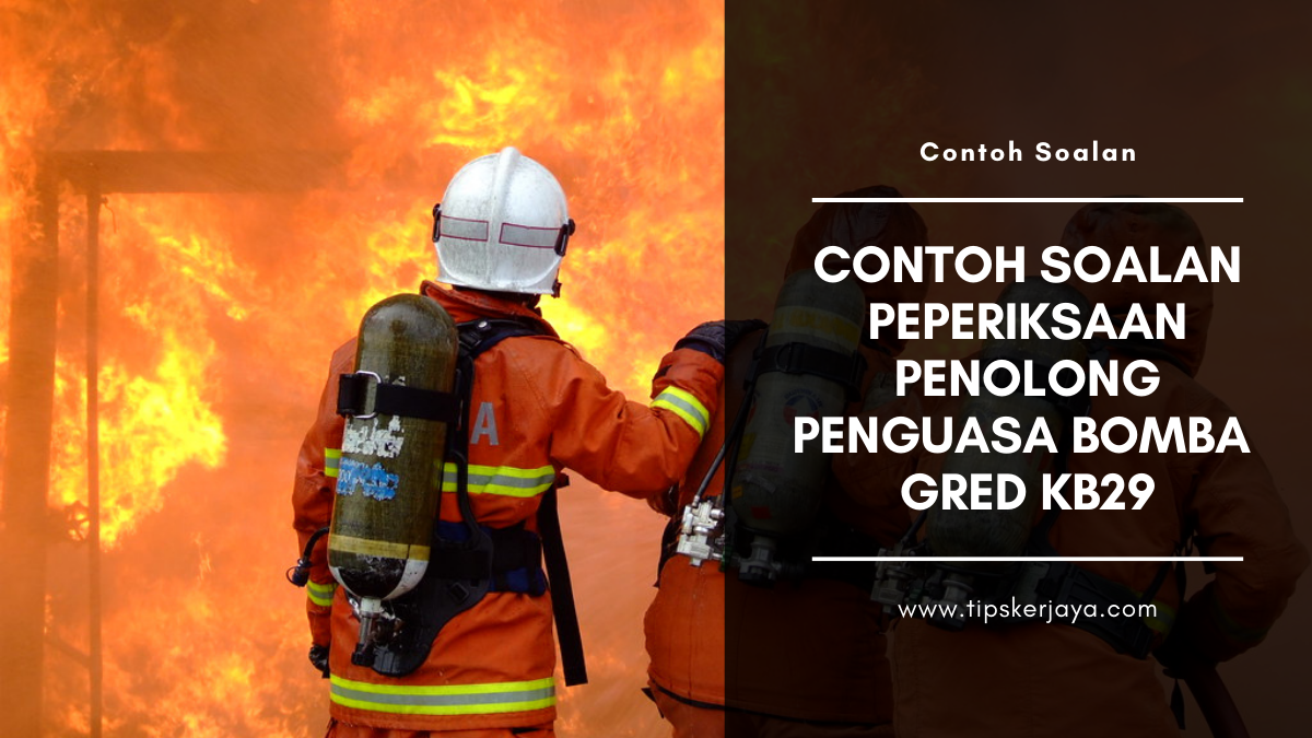 Contoh Soalan Peperiksaan Penolong Penguasa Bomba Gred 